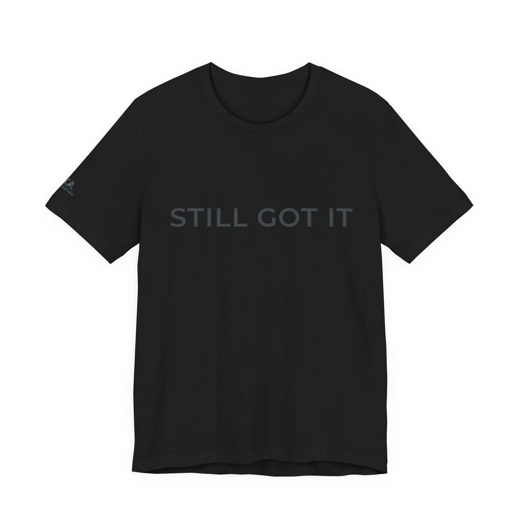 STILL GOT IT Tee - Shadow Edition
